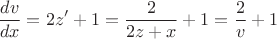 $$\frac{dv}{dx} = 2z' + 1 = \frac{2}{2z+x} + 1= \frac{2}{v} + 1$$ $$\frac{dv}{dx} = 2z' + 1 = \frac{2}{2z+x} + 1= \frac{2}{v} + 1$$