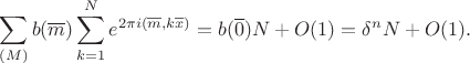 $$\sum_{(M)} b(\overline m)\sum_{k=1}^N e^{2\pi i(\overline m,k\overline x)}=b(\overline 0) N+ O(1)=\delta^nN+O(1). $$