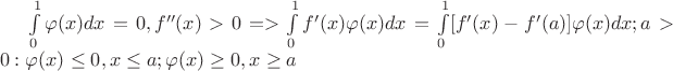 $\int\limits_{0}^{1}\varphi(x)dx=0, f''(x)>0 => \int\limits_{0}^{1}f'(x)\varphi(x)dx=\int\limits_{0}^{1}[f'(x)-f'(a)]\varphi(x)dx; a>0: \varphi(x)\leq 0, x\leq a;\varphi(x)\geq 0,x\geq a$