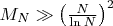 $M_N\gg \left(N\over\ln N\right)^2$