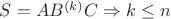 $S = AB^{(k)}C \Rightarrow k \leq n$ $S = AB^{(k)}C \Rightarrow k \leq n$