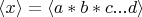 $ \langle x \rangle= \langle a*b*c...d \rangle $
