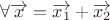 $\forall \overrightarrow{x} = \overrightarrow{x_1} + \overrightarrow{x_2}$