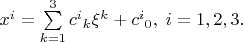 $x^i=\sum\limits_{k=1}^3 c^i{}_k\xi^k+c^i{}_0,\;i=1,2,3.$