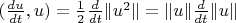 $(\frac{du}{dt},u) = \frac12\frac d{dt}\lVert u^2\rVert = \lVert u\rVert\frac d{dt}\lVert u\rVert$