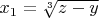 $x_1=\sqrt [3] {z-y}$