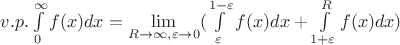 $v.p. \int\limits_{0}^{\infty}f(x)dx=\lim\limits_{R\to \infty, \varepsilon\to 0}^{}(\int\limits_{\varepsilon}^{1-\varepsilon}f(x)dx+\int\limits_{1+\varepsilon}^{R}f(x)dx)$