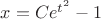 $x=Ce^{t^2}-1$