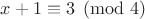 $x+1 \equiv 3 \pmod 4$