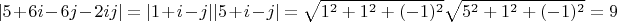 $$|5+6i-6j-2ij|=|1+i-j||5+i-j|=\sqrt{1^2+1^2+(-1)^2}\sqrt{5^2+1^2+(-1)^2}=9$$