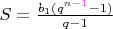 $S = \frac{b_1(q^{n{\color{magenta}-1}}-1)}{q-1}$