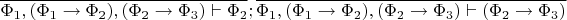 $\overline{\Phi_1,(\Phi_1\to\Phi_2),(\Phi_2\to\Phi_3)\vdash\Phi_2};\overline{\Phi_1,(\Phi_1\to\Phi_2),(\Phi_2\to\Phi_3)\vdash(\Phi_2\to\Phi_3)}$