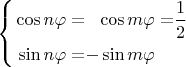 $\left\{ \begin{alignedat}{3}\cos n\varphi & = & \cos m\varphi & = & \dfrac{1}{2}\\
\sin n\varphi & = & -\sin m\varphi
\end{alignedat}
\right.$