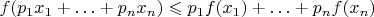 $f(p_1x_1+\ldots+p_nx_n)\leqslant p_1f(x_1)+\ldots +p_nf(x_n)$