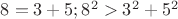 $8=3+5; 8^2>3^2+5^2$
