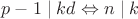 $p-1\mid kd\Leftrightarrow n\mid k$