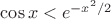 $\cos x<e^{-x^2/2}$