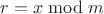 $r=x\bmod m$