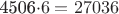 4506\cdot6=27036