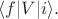 $\langle f|V|i\rangle.$