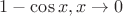 $1-\cos x, x\to 0$
