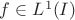 $f\in L^1(I)$