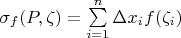 $\sigma_f(P,\zeta) = \sum\limits_{i=1}^n \Delta x_i f(\zeta_i) $