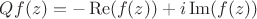 $Qf(z)= -\operatorname{Re}(f(z)) + i\operatorname{Im}(f(z))$