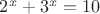 $2^x + 3^x = 10$