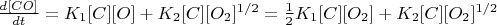 $\frac{d[CO]}{dt} = K_1[C][O] + K_2[C][O_2]^{1/2} = \frac{1}{2}K_1[C][O_2] + K_2[C][O_2]^{1/2}$