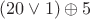 $  (20 \vee 1) \oplus 5 $