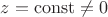 $z=\operatorname{const} \neq 0$