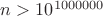 $n>10^{1000000}$