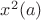 $x^2 (a)$