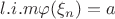 $  l.i.m \varphi(\xi_n)=a$