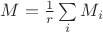 $M=\frac 1 r\sum\limits_i M_i$