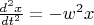 $\frac{d^2x}{dt^2}=-w^2x$