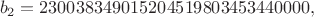 $$
b_2 = 230038349015204519803453440000,
$$