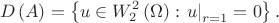 $$D\left( A \right) = \left\{ {u \in W_2^2 \left( \Omega  \right):\left. u \right|_{r = 1}  = 0} \right\}.$$
