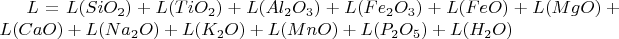 $L=L(SiO_2)+L(TiO_2)+L(Al_2O_3)+L(Fe_2O_3)+L(FeO)+L(MgO)+L(CaO)+L(Na_2O)+L(K_2O)+L(MnO)+L(P_2O_5)+L(H_2O)$