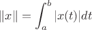 $$
\|x\|=\int_a^b|x(t)| d t
$$