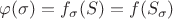 $\varphi (\sigma)=f_\sigma (S)=f(S_\sigma )$