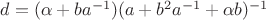 $d=(\alpha+ba^{-1})(a+b^2a^{-1}+\alpha b)^{-1}$