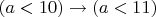$(a<10)\to (a<11)$