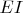 $EI$