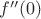 $f''(0)$