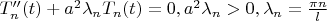$T''_{n}(t)+a^2\lambda\cdotT_{n}T_{n}(t)=0 , a^2\lambda_{n}>0, \lambda_{n}=\frac{\pi n}{l}$