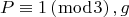 $$P \equiv 1\left( {\bmod 3} \right), g $