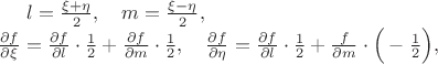 $
    l=\frac{\xi+\eta}{2},\quad m=\frac{\xi-\eta}{2},\\
    \frac{\partial f}{\partial \xi}=\frac{\partial f}{\partial l}\cdot\frac{1}{2}+\frac{\partial f}{\partial m}\cdot\frac{1}{2},\quad
    \frac{\partial f}{\partial \eta}=\frac{\partial f}{\partial l}\cdot\frac{1}{2}+\frac{\partiald f}{\partial m}\cdot\Big(-\frac{1}{2}\Big),$