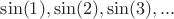 $\sin(1), \sin(2), \sin(3),...$